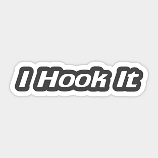 I Hook It Sticker